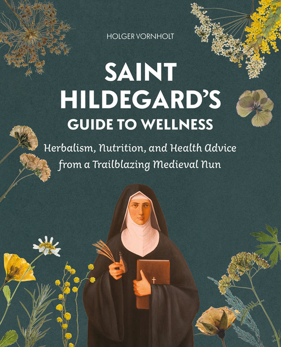 Saint Hildegard’s Guide to Wellness