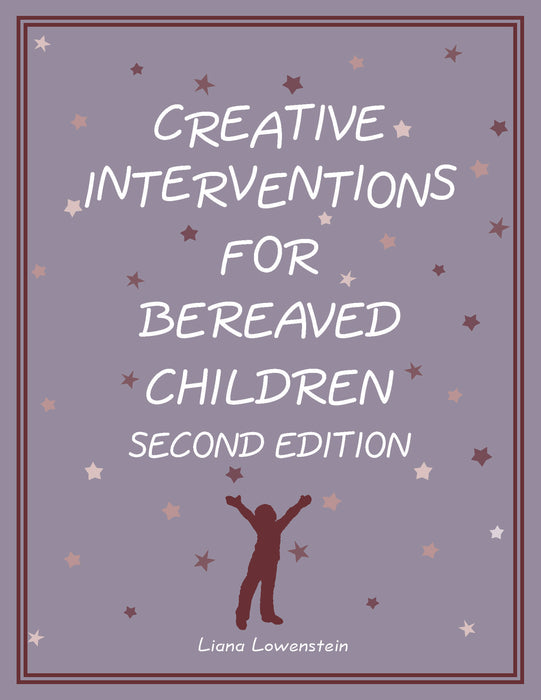 Creative Interventions for Bereaved Children, Second Edition