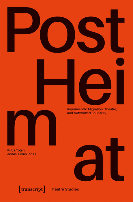 »PostHeimat« – Inquiries into Migration, Theatre, and Networked Solidarity