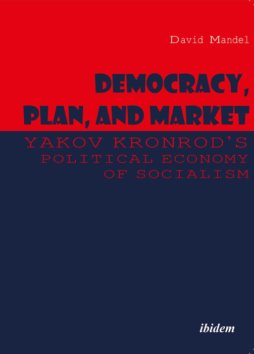 Democracy, Plan, and Market: Yakov Kronrod's Political Economy of Socialism