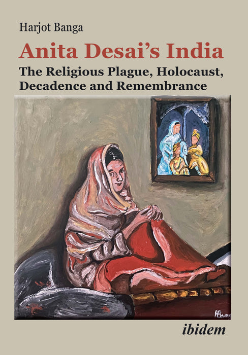 Anita Desai’s India: The Religious Plague, Holocaust, Decadence and Remembrance
