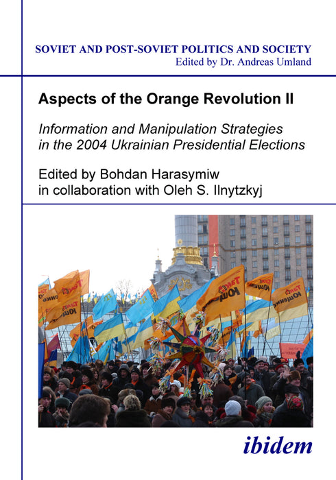 Aspects of the Orange Revolution II. Information and Manipulation Strategies in the 2004 Ukrainian Presidential Elections
