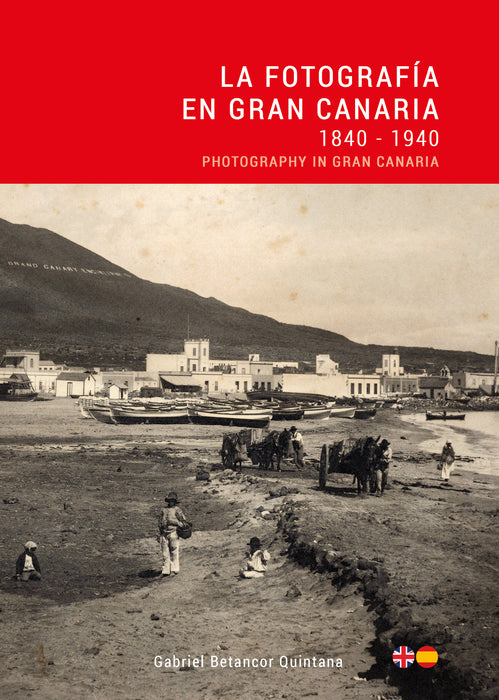 La Fotografía en Gran Canaria: 1840 - 1940 / Photography in Gran Canaria