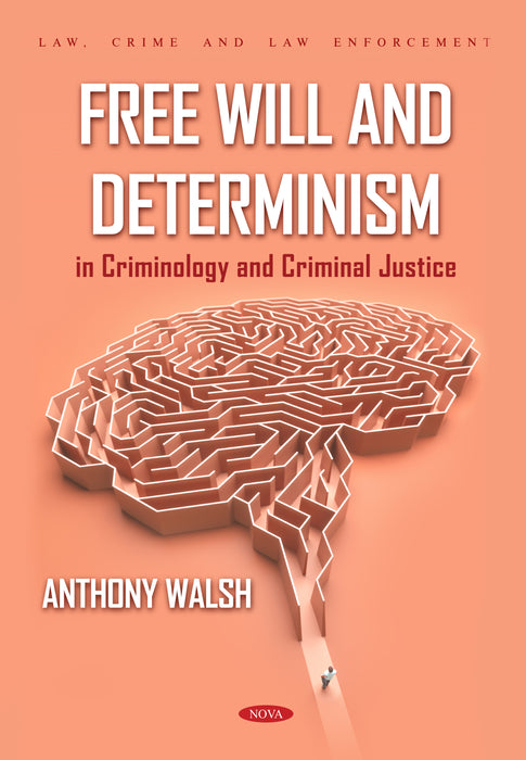 Free Will and Determinism in Criminology and Criminal Justice