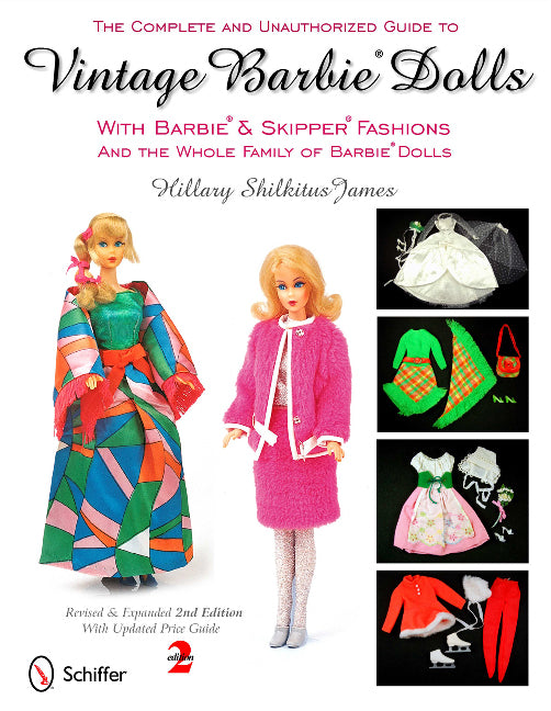The Complete & Unauthorized Guide to Vintage Barbie® Dolls With Barbie® and Skipper® Fashions and the Whole Family of Barbie® Dolls