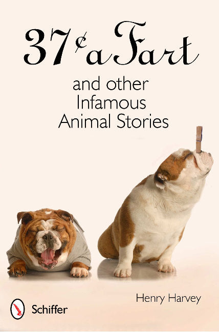 37¢ a Fart and Other Infamous Animal Stories