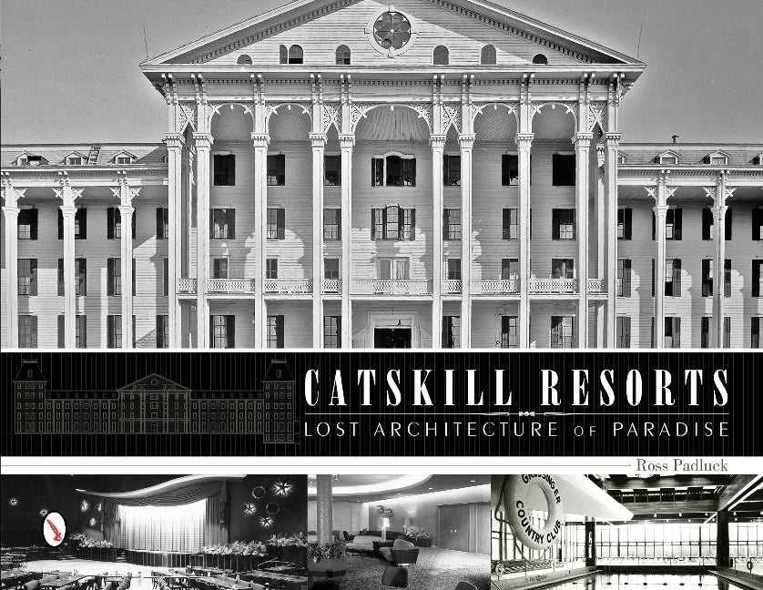 Catskill Resorts: Lost Architecture of Paradise