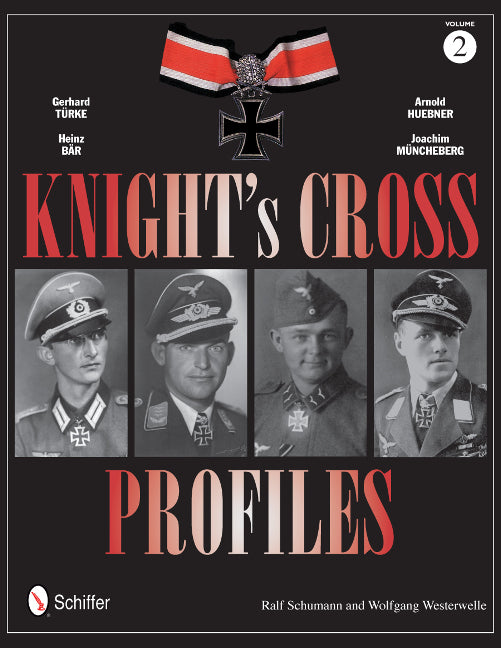 Knight's Cross Profiles Vol.2: Gerhard TÃ"rke â¢ Heinz BÃ¤r â¢ Arnold Huebner â¢ Joachim MÃ"ncheberg