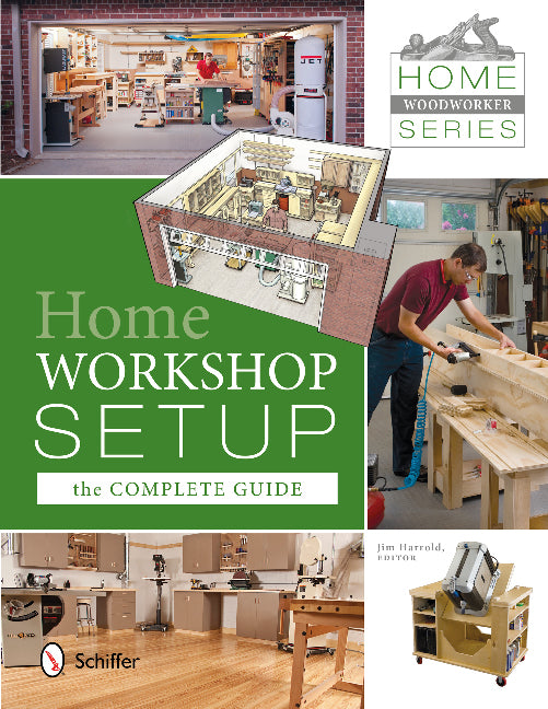 Home Woodworker Series: Home Workshop Setupâthe Complete Guide