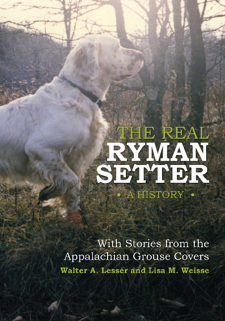 The Real Ryman Setter: A History with Stories from the Appalachian Grouse Covers