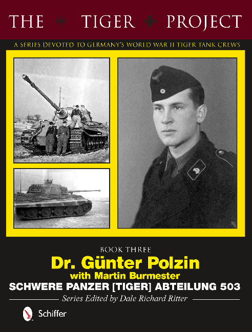 The Tiger Project: A Series Devoted to Germany's World War II Tiger Tank Crews