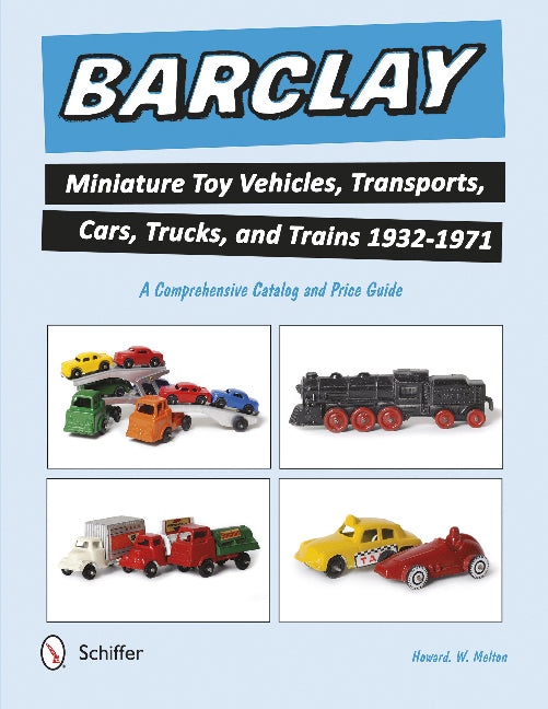 Barclay Miniature Toy Vehicles, Transports, Cars, Trucks, and Trains 1932-1971
