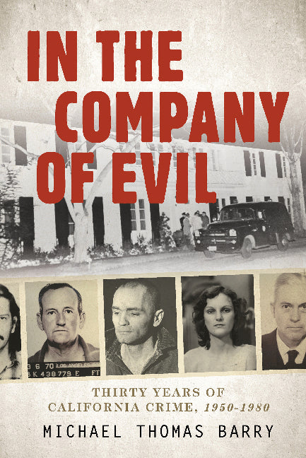 In the Company of EvilâThirty Years of California Crime, 1950-1980