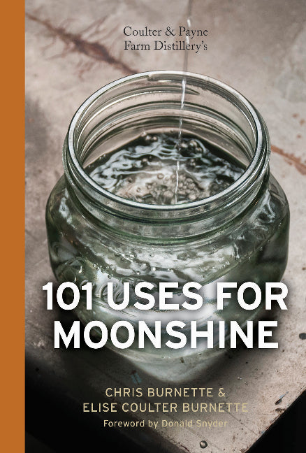 Coulter & Payne Farm Distillery's 101 Uses for Moonshine