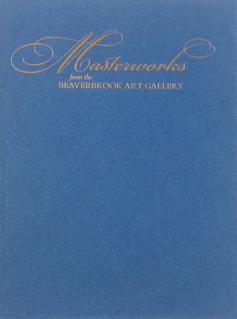 Masterworks from the Beaverbrook Art Gallery (Special edition)