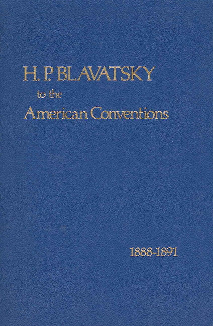 H P Blavatsky to the American Conventions, 1888-1891