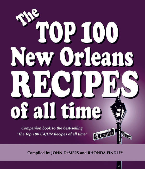 The Top 100 New Orleans Recipes of All Time, hardcover