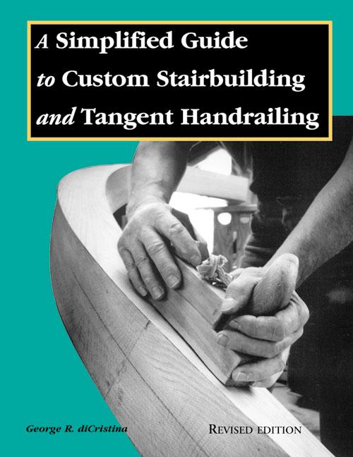 Simplified Guide to Custom Stairbuilding & Tangent Handrailing
