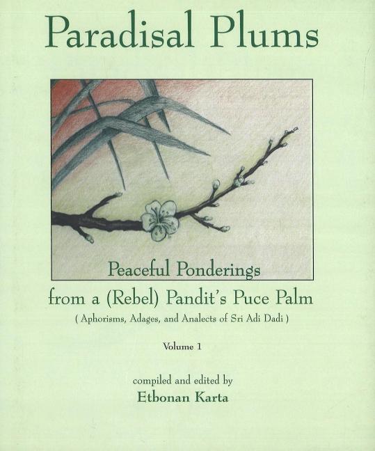 Paradisal Plums -- Peaceful Ponderings from a (Rebel) Pandit's Puce Palm, Volume 1