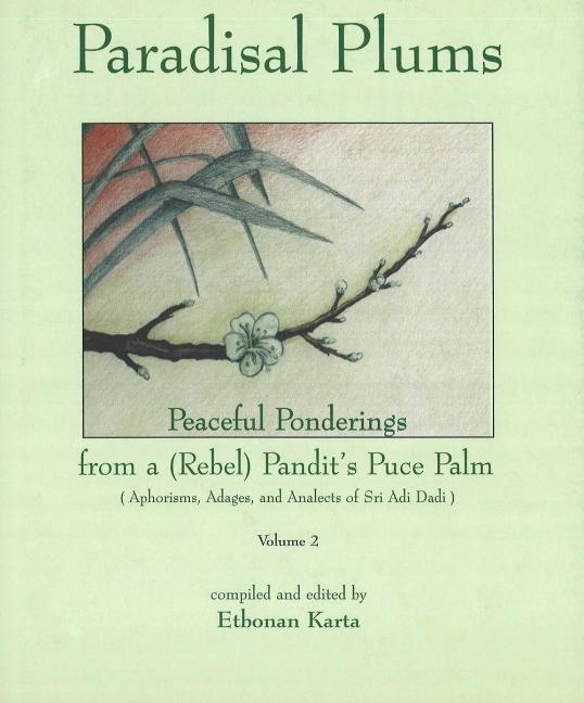 Paradisal Plums -- Peaceful Ponderings from a (Rebel) Pandit's Puce Palm, Volume 2