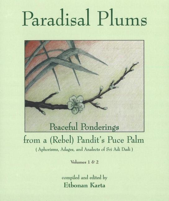 Paradisal Plums -- Peaceful Ponderings from a (Rebel) Pandit's Puce Palm, Volumes 1 & 2