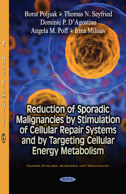 Reduction of Sporadic Malignancies by Stimulation of Cellular Repair Systems & by Targeting Cellular Energy Metabolism