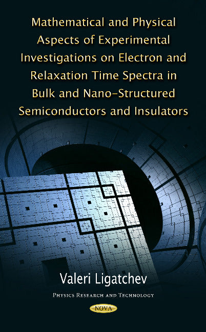 Mathematical & Physical Aspects of Experimental Investigations on Electron & Relaxation Time Spectra in Bulk & Nano-Structured Semiconductors & Insulators