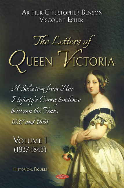 The Letters of Queen Victoria. A Selection from Her Majesty's Correspondence between the Years 1837 and 1861