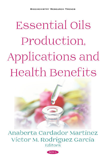 Essential Oils Production, Applications and Health Benefits