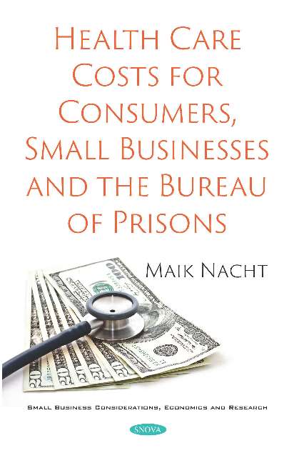 Health Care Costs for Consumers, Small Businesses and the Bureau of Prisons