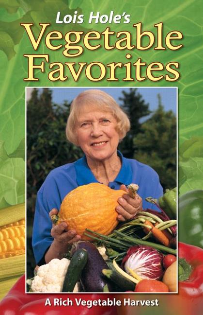 Lois Hole's Vegetable Favorites