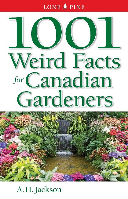1001 Weird Facts For Canadian Gardeners