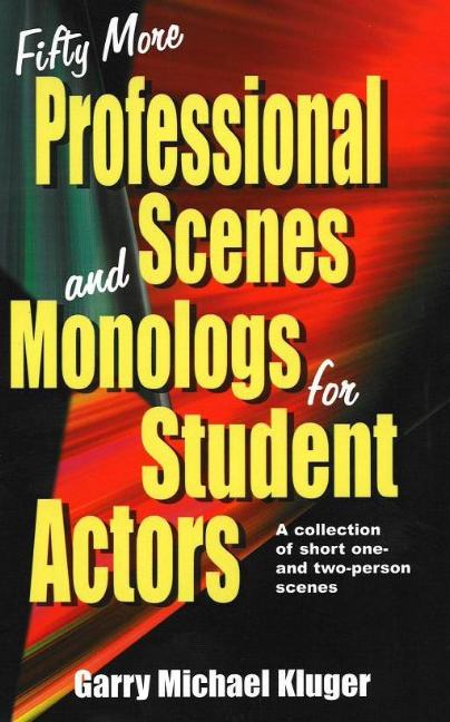 Fifty More Professional Scenes & Monologs for Student Actors