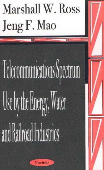 Telecommunications Spectrum Use By the Energy, Water & Railroad Industries
