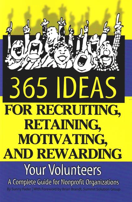 365 Ideas for Recruiting, Retaining, Motivating & Rewarding Your Volunteers