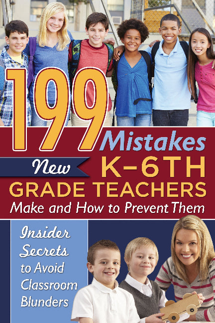 199 Mistakes New K-6th Grade Teachers Make & How to Prevent Them
