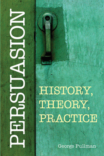 Persuasion: History, Theory, Practice