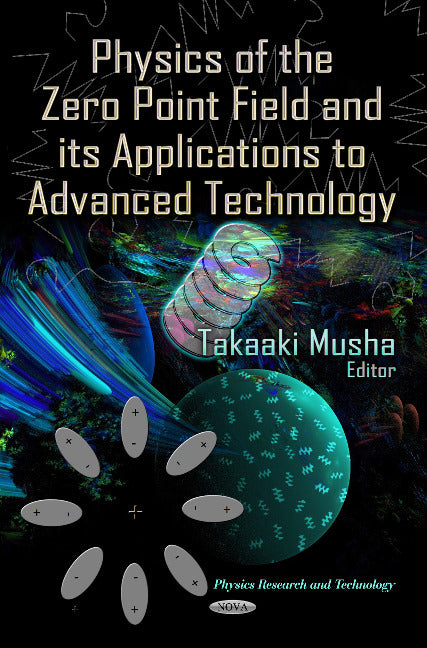 Physics of the Zero Point Field & its Applications to Advanced Technology