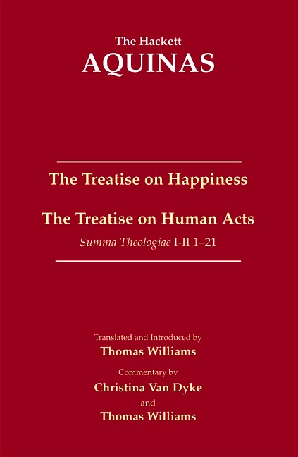 The Treatise on Happiness â¢ The Treatise on Human Acts