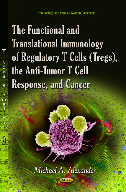 The Functional and Translational Immunology of Regulatory T Cells (Tregs), the Anti-Tumor T Cell Response, and Cancer