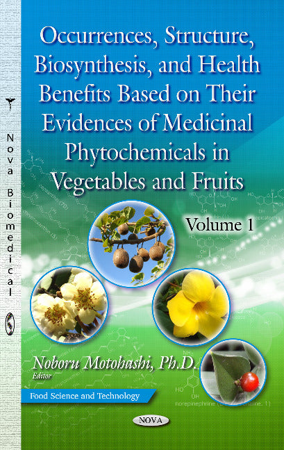 Occurrences, Structure, Biosynthesis & Health Benefits Based on Their Evidences of Medicinal Phytochemicals in Vegetables & Fruits