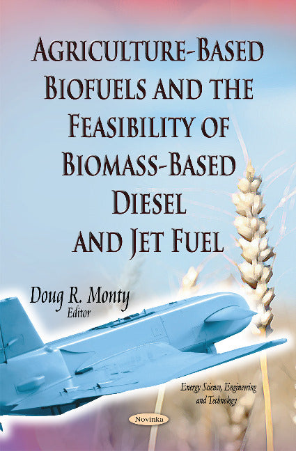 Agriculture-Based Biofuels & the Feasibility of Biomass-Based Diesel & Jet Fuel