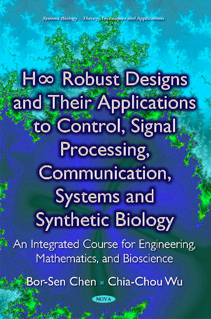 H&#8734; Robust Designs & their Applications to Control, Signal Processing, Communication, Systems & Synthetic Biology