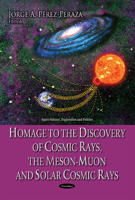 Homage to the Discovery of Cosmic Rays, the Meson-Muon & Solar Cosmic Rays