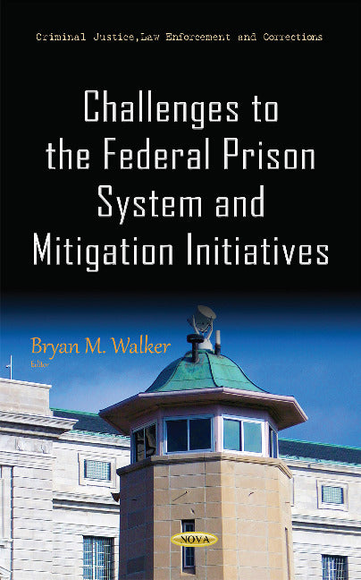 Challenges to the Federal Prison System & Mitigation Initiatives
