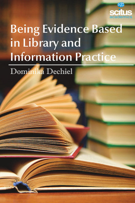 Being Evidence Based in Library and Information Practice 