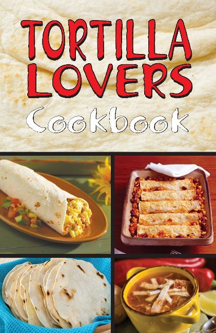 Tortilla Lovers Cookbook