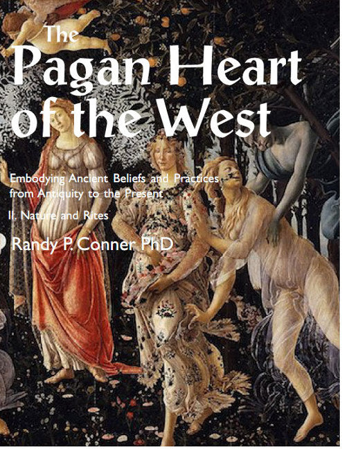 Pagan Heart of the West Embodying Ancient Beliefs and Practices from Antiquity to the Present