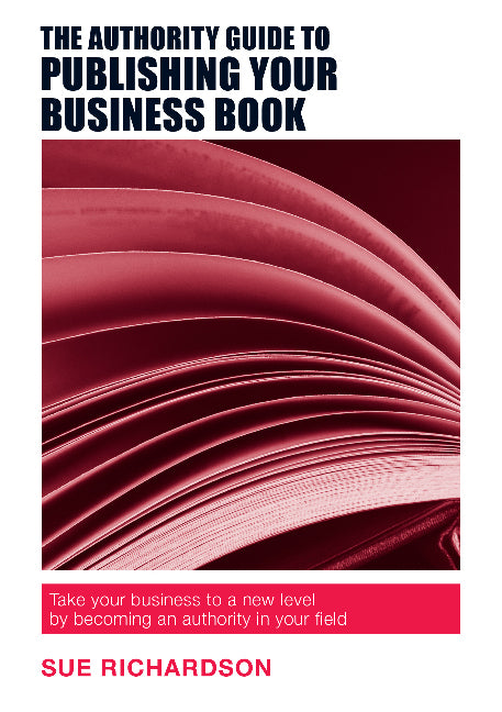 The Authority Guide to Publishing Your Business Book