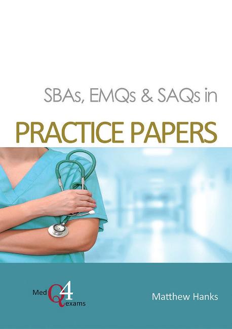 SBAs, EMQs & SAQs in PRACTICE PAPERS